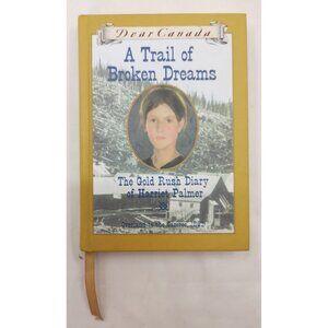 Dear Canada Trail of Broken Dreams Gold Rush Diary Harriet Palmer HC Book